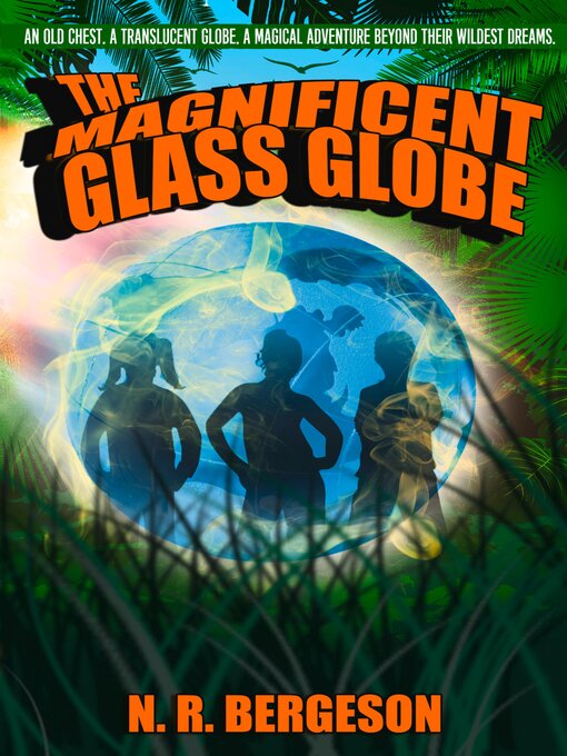 Title details for The Magnificent Glass Globe by N.R Bergeson - Available